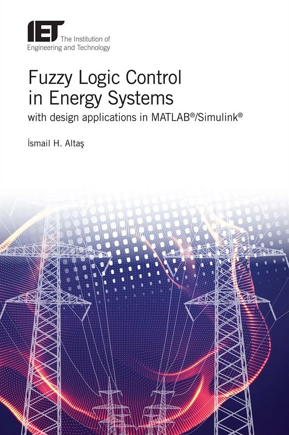 Fuzzy Logic Control in Energy Systems: with Design Applications in Matlab/Simulink