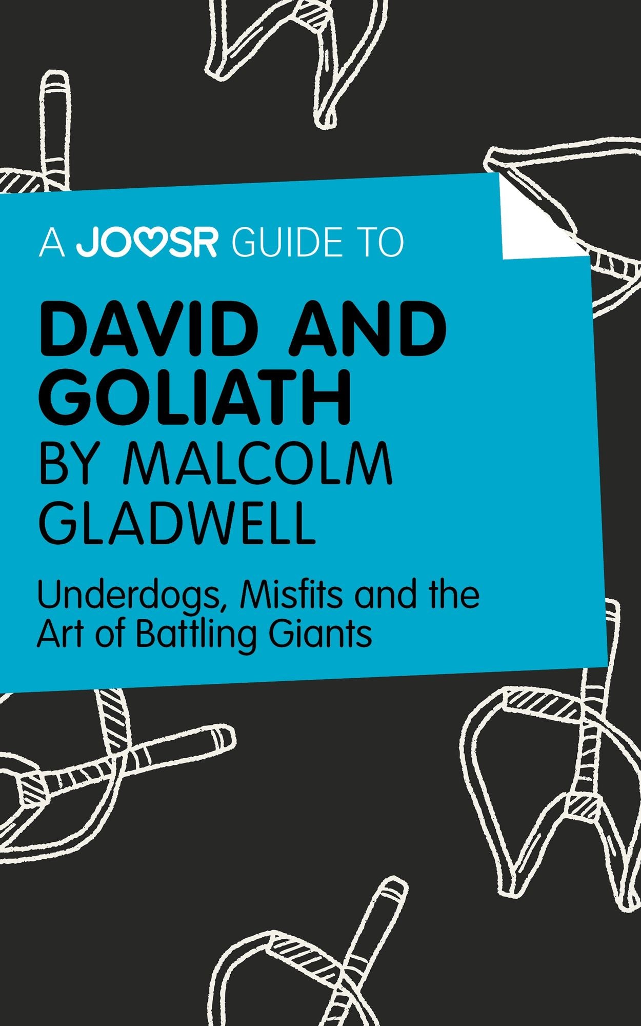 A Joosr Guide to... David and Goliath by Malcolm Gladwell: Underdogs, Misfits and the Art of Battling Giants