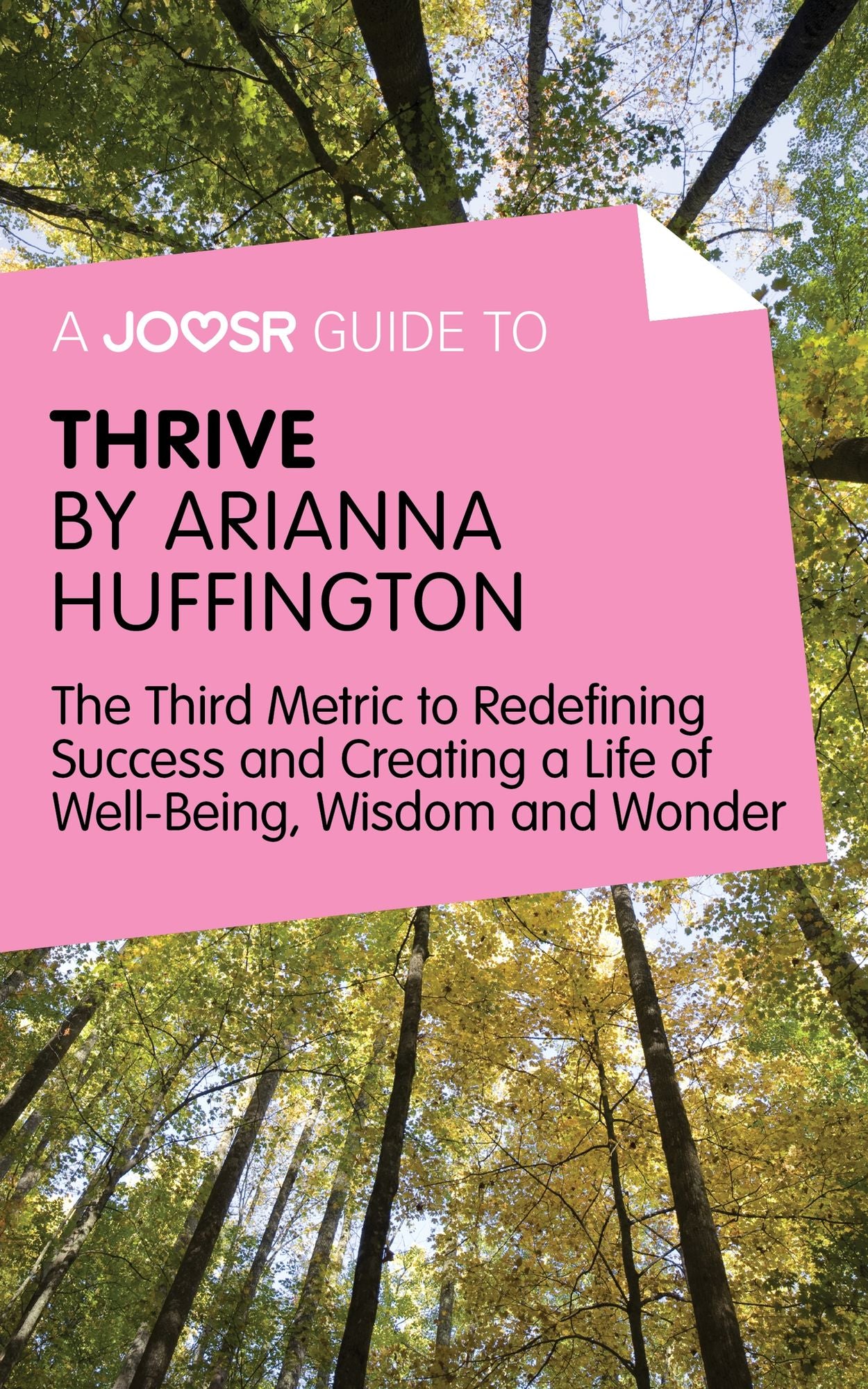 A Joosr Guide to... Thrive by Arianna Huffington: The Third Metric to Redefining Success and Creating a Life of Well-Being, Wisdom, and Wonder
