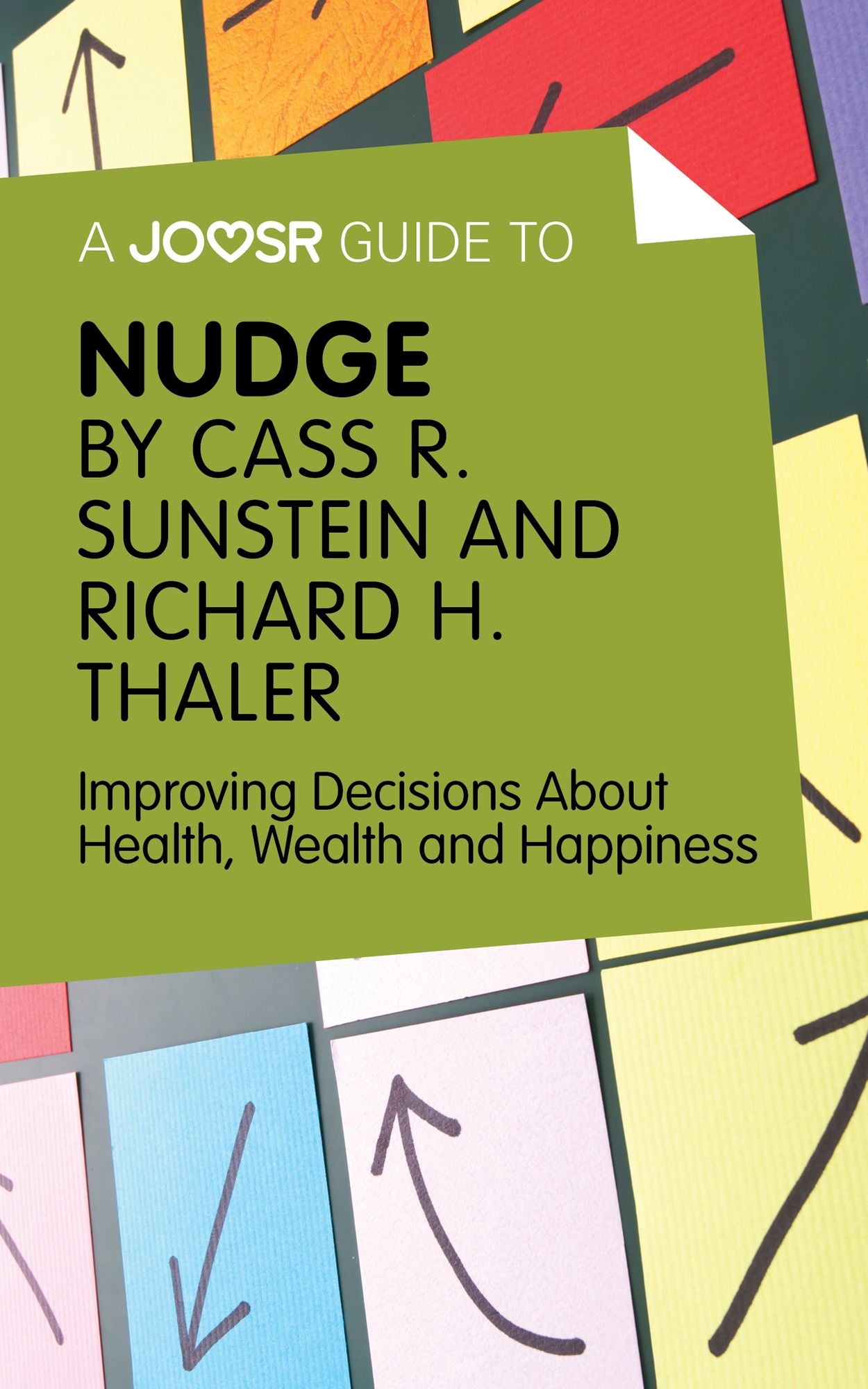 A Joosr Guide to... Nudge by Richard Thaler and Cass Sunstein: Improving Decisions About Health, Wealth and Happiness