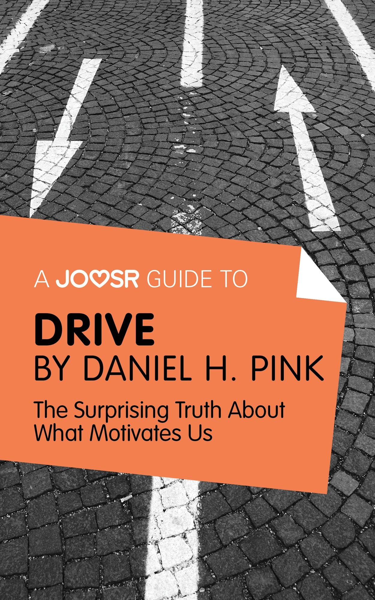 A Joosr Guide to... Drive by Daniel Pink: The Surprising Truth About What Motivates Us