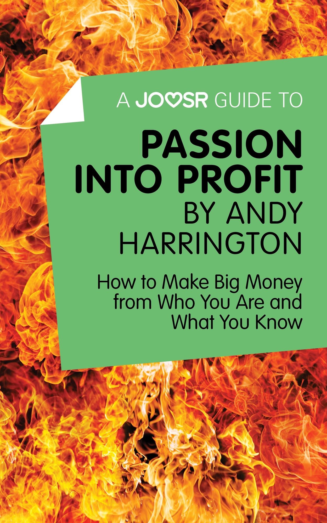 A Joosr Guide to... Passion into Profit by Andy Harrington: How to Make Big Money From Who You Are and What You Know