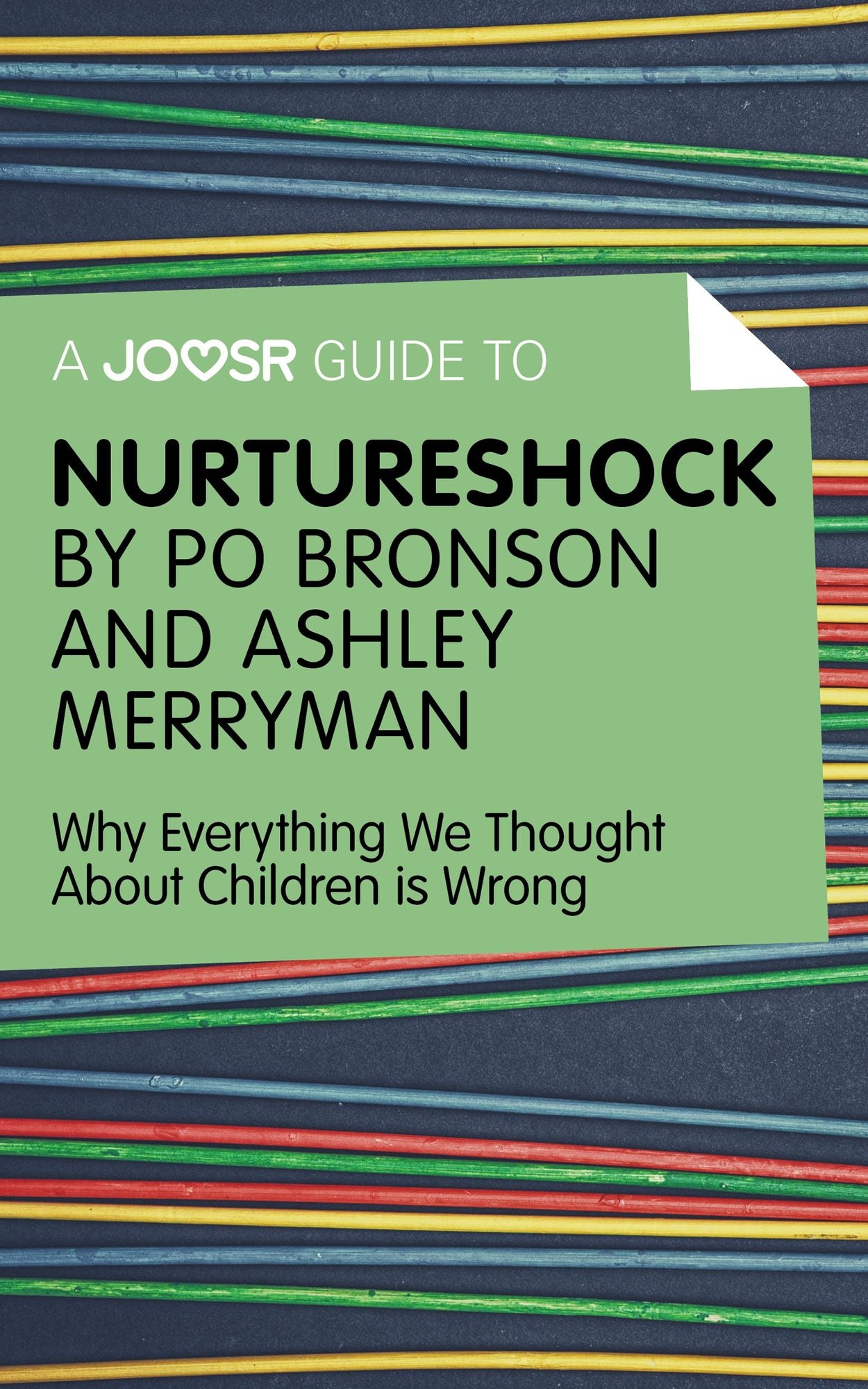 A Joosr Guide to... Nurtureshock by Po Bronson and Ashley Merryman: Why Everything We Thought About Children is Wrong