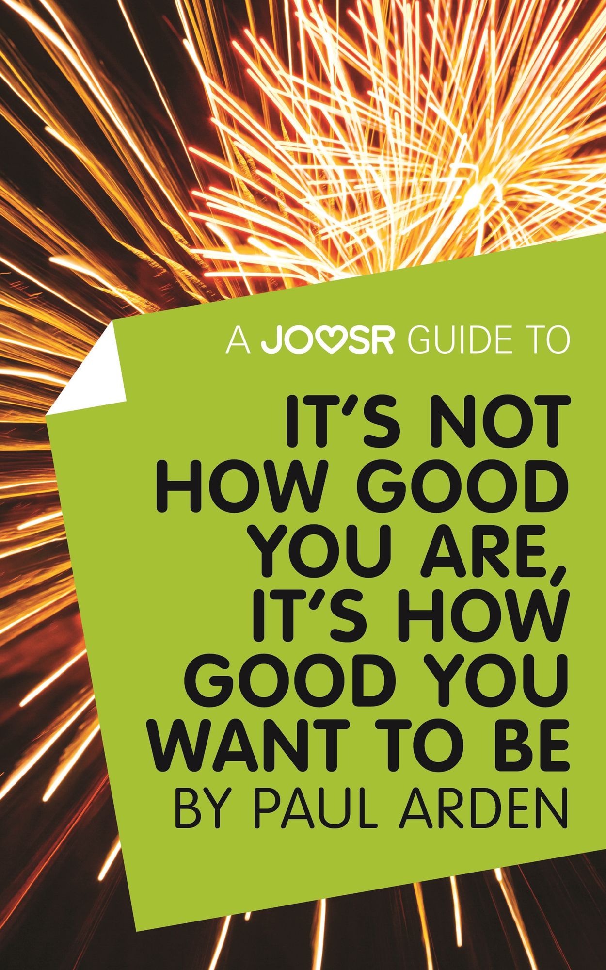 A Joosr Guide to... It's Not How Good You Are, It's How Good You Want to Be by Paul Arden