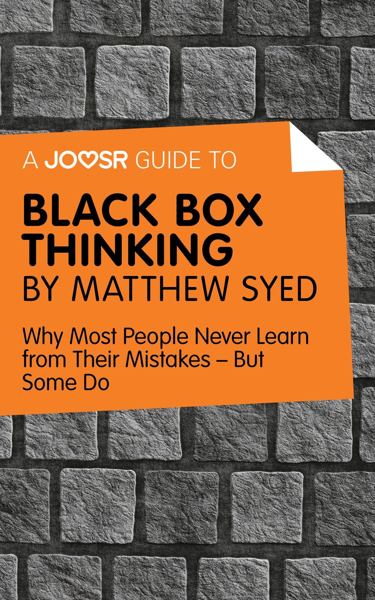 A Joosr Guide to... Black Box Thinking by Matthew Syed: Why Most People Never Learn from Their Mistakes--But Some Do
