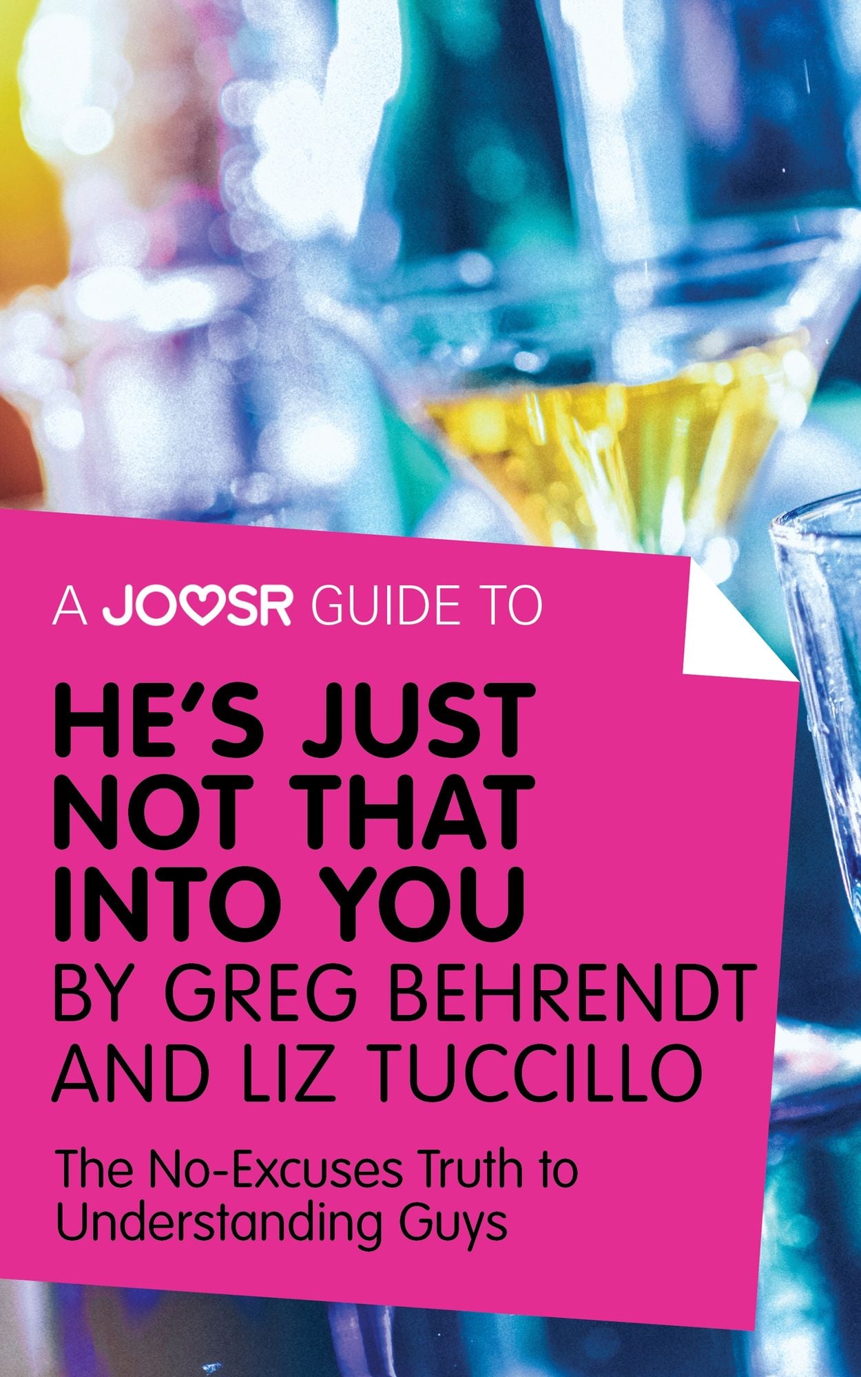 A Joosr Guide to... He's Just Not That Into You by Greg Behrendt and Liz Tuccillo: The No-Excuses Truth to Understanding Guys