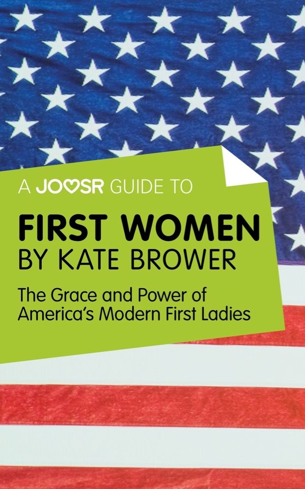 A Joosr Guide to... First Women by Kate Brower: The Grace and Power of America's Modern First Ladies