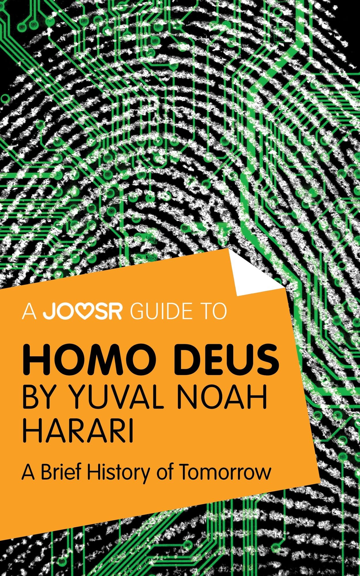 A Joosr Guide to... Homo Deus by Yuval Noah Harari: A Brief History of Tomorrow