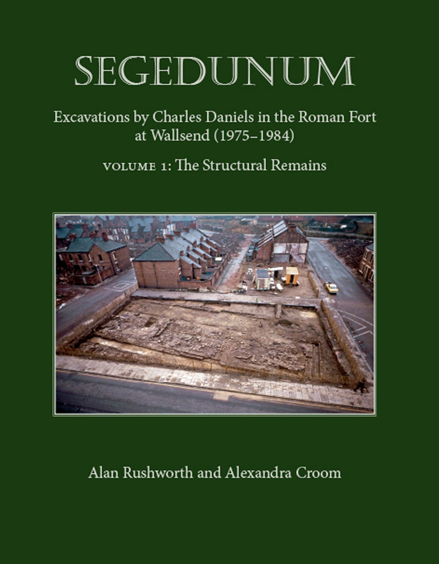 Segedunum: Excavations By Charles Daniels In The Roman Fort At Wallsend (1975-1984)