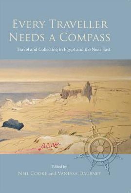 Every Traveller Needs a Compass: Travel and Collecting in Egypt and the Near East
