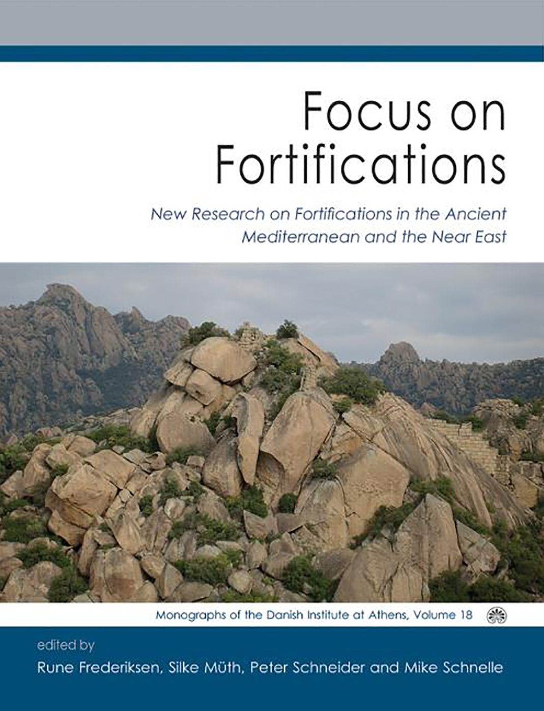 Focus on Fortifications: New Research on Fortifications in the Ancient Mediterranean and the Near East