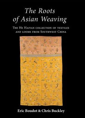 The Roots of Asian Weaving: The He Haiyan collection of textiles and looms from Southwest China