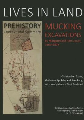 Lives in Land - Mucking excavations: Volume 1. Prehistory, Context and Summary