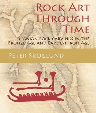 Rock Art Through Time: Scanian rock carvings in the Bronze Age and Earliest Iron Age