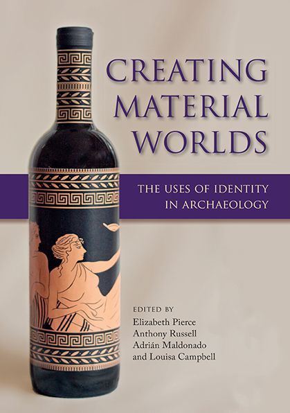 Creating Material Worlds: The Uses of Identity in Archaeology