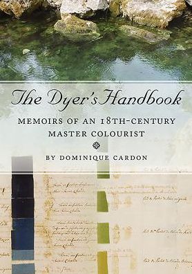 The Dyer's Handbook: Memoirs of an 18th Century Master Colourist