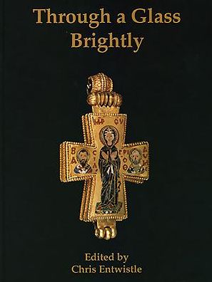 Through a Glass Brightly: Studies in Byzantine and Medieval Art and Archaeology Presented to David Buckton