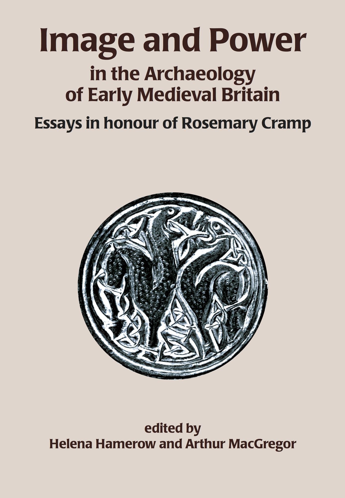 Image and Power in the Archaeology of Early Medieval Britain: Essays in honour of Rosemary Cramp