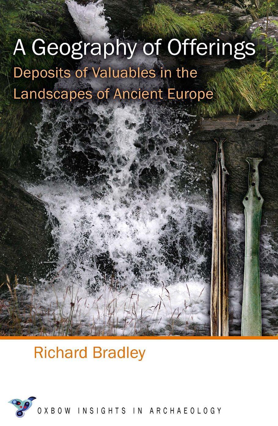 A Geography of Offerings: Deposits of Valuables in the Landscapes of Ancient Europe