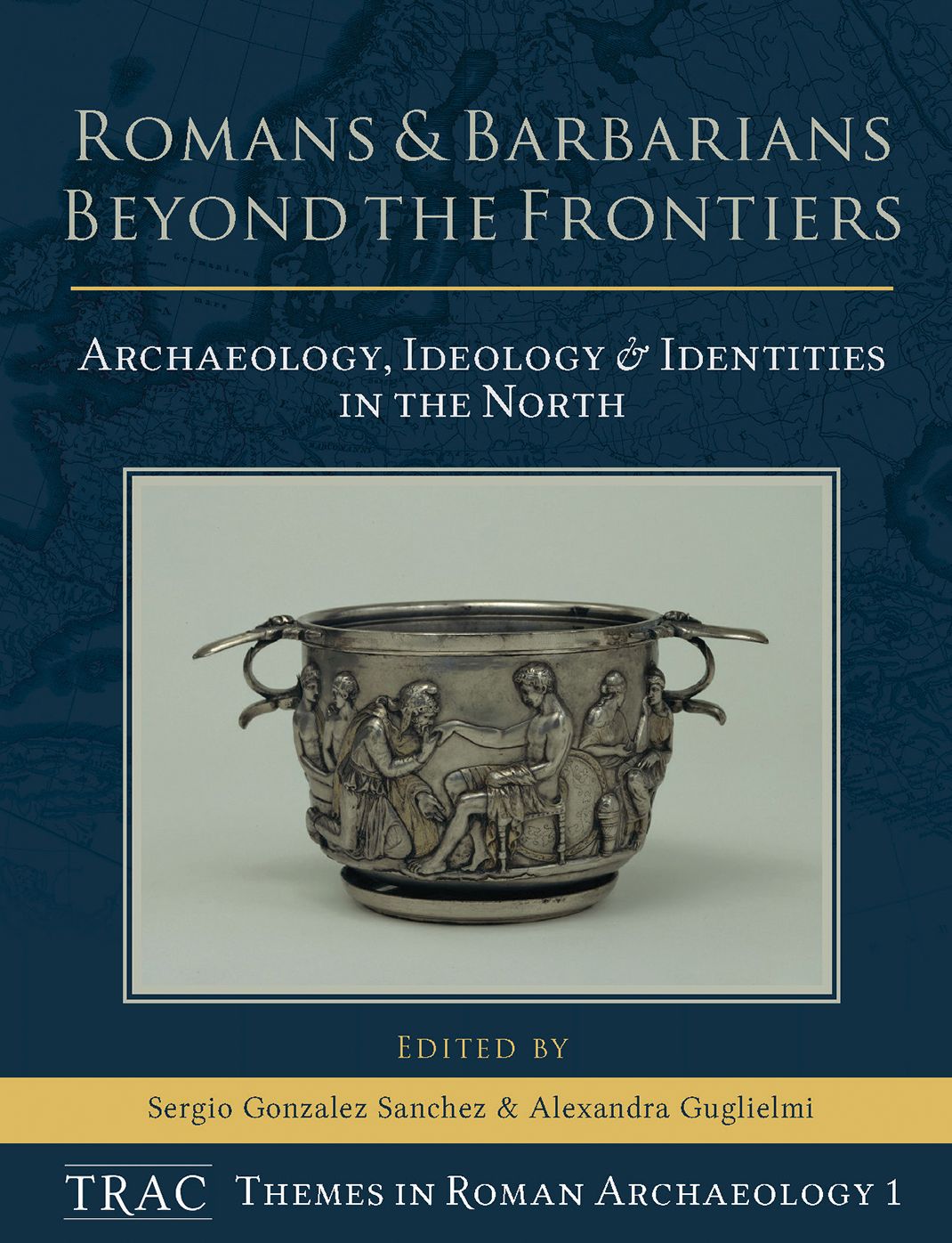 Romans and Barbarians Beyond the Frontiers: Archaeology, Ideology and Identities in the North