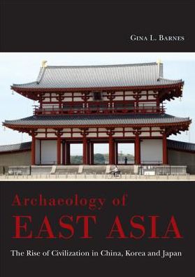 Archaeology of East Asia: The Rise of Civilisation in China, Korea and Japan.