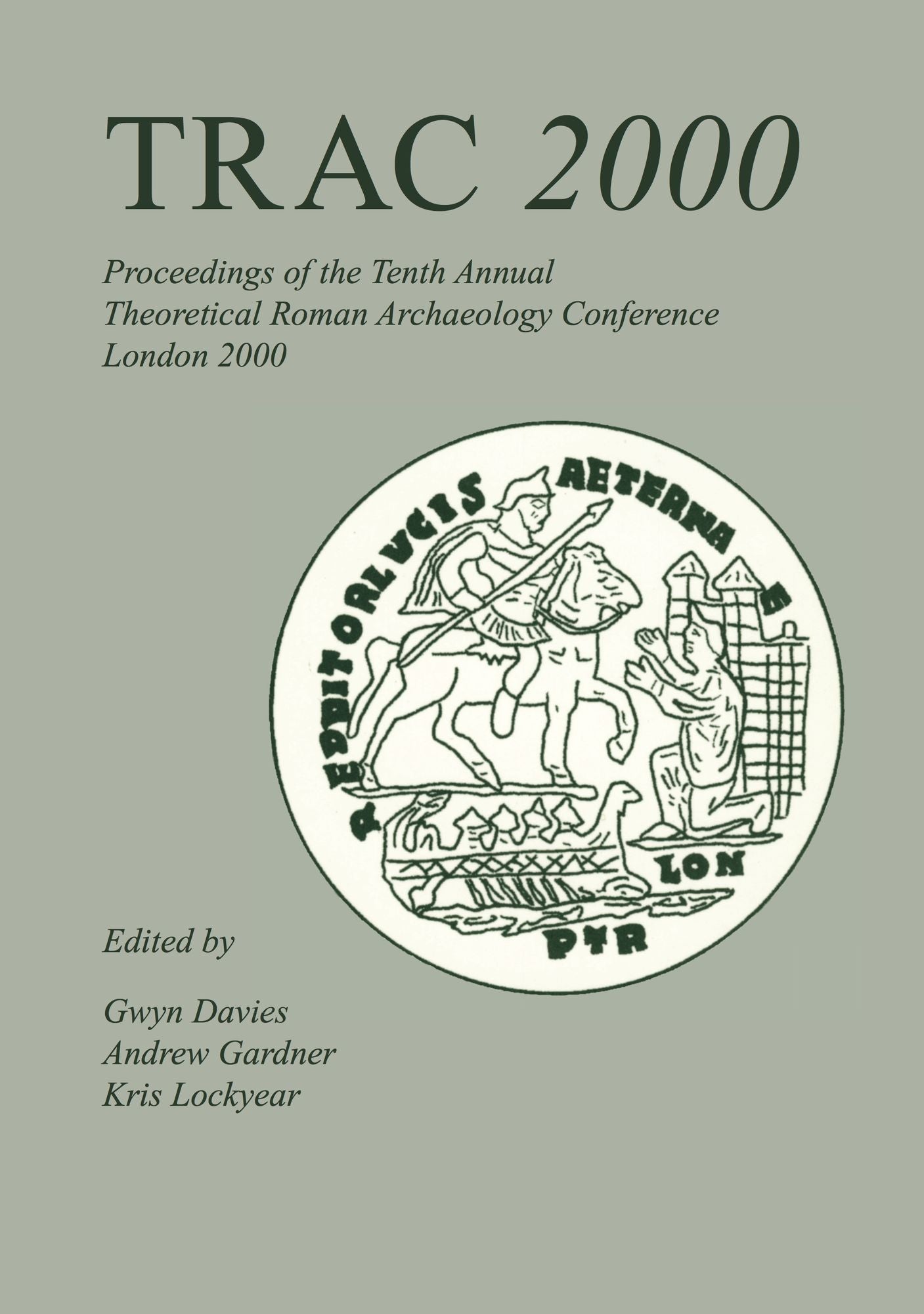TRAC 2000: Proceedings of the Tenth Annual Theoretical Archaeology Conference. London 2000