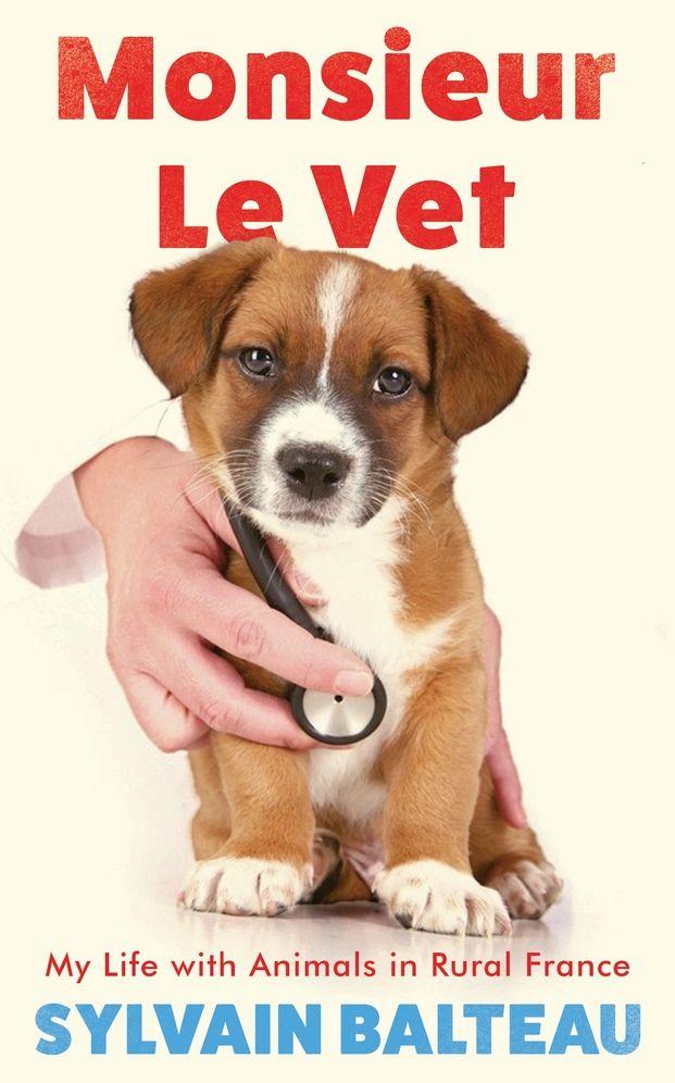 Monsieur Le Vet: My Life with Animals in Rural France
