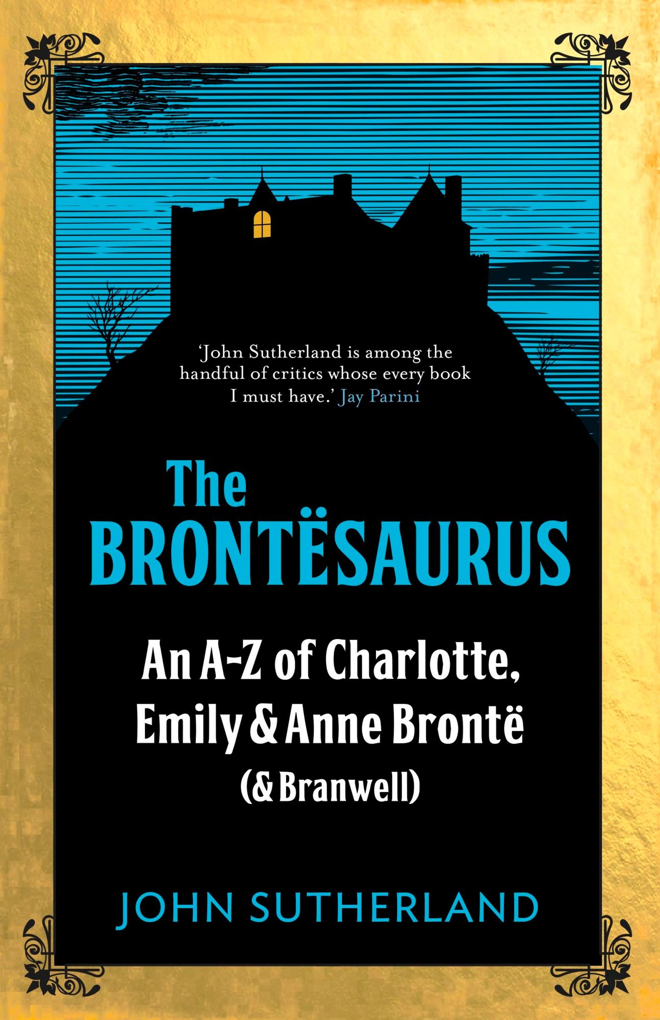 The Brontesaurus: An A-Z of Charlotte, Emily and Anne Brontë (and Branwell)