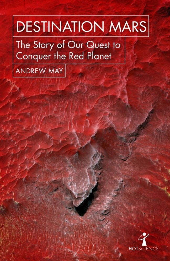 Destination Mars: The Story of Our Quest to Conquer the Red Planet