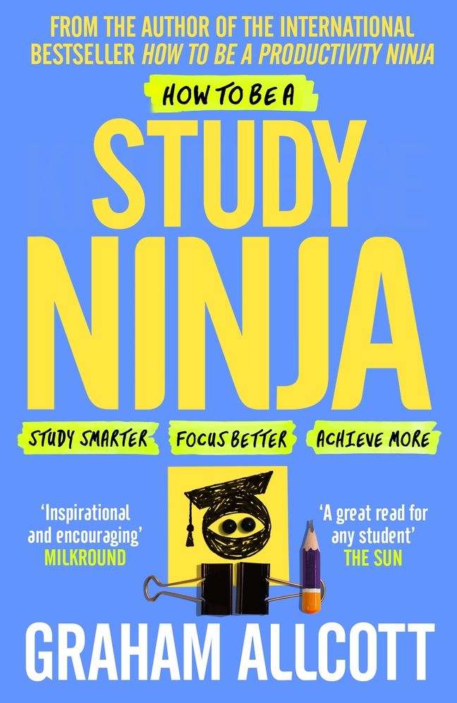 How to Be a Study Ninja: Study smarter. Focus better. Achieve more.