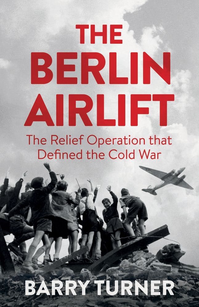 The Berlin Airlift: A New History of the Cold War's Decisive Relief Operation