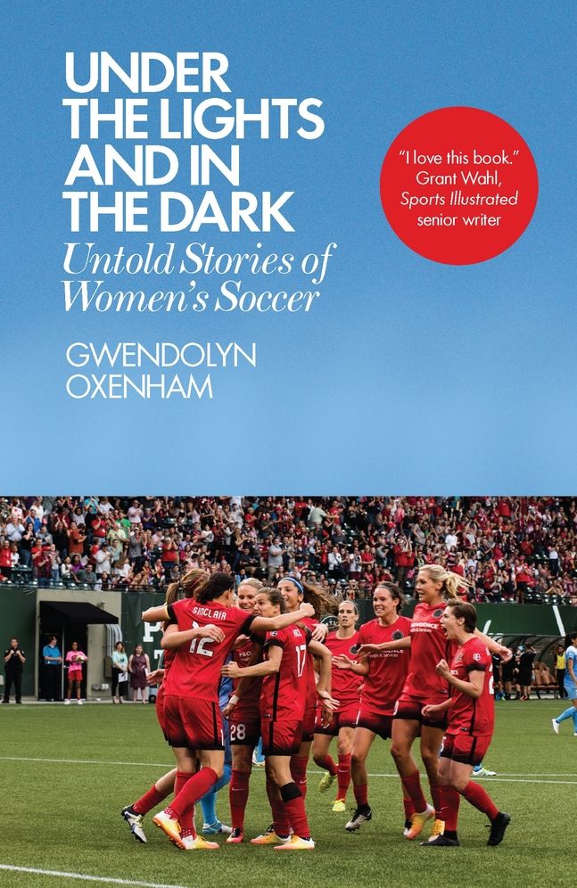 Under the Lights and in the Dark: Untold Stories of Womenas Soccer