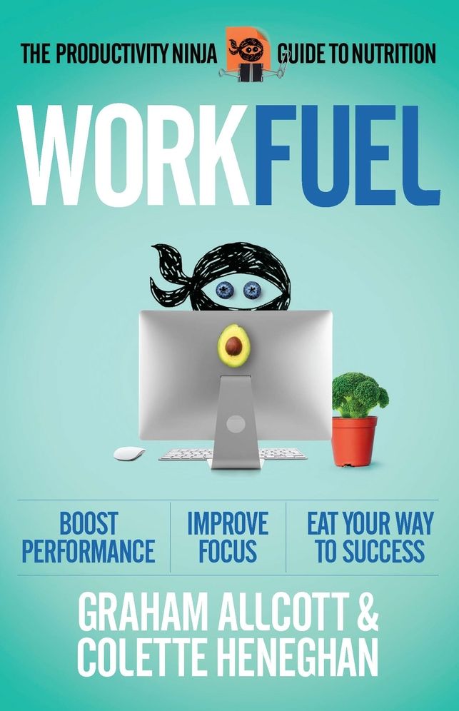 Work Fuel: The Productivity Ninja Guide to Nutrition