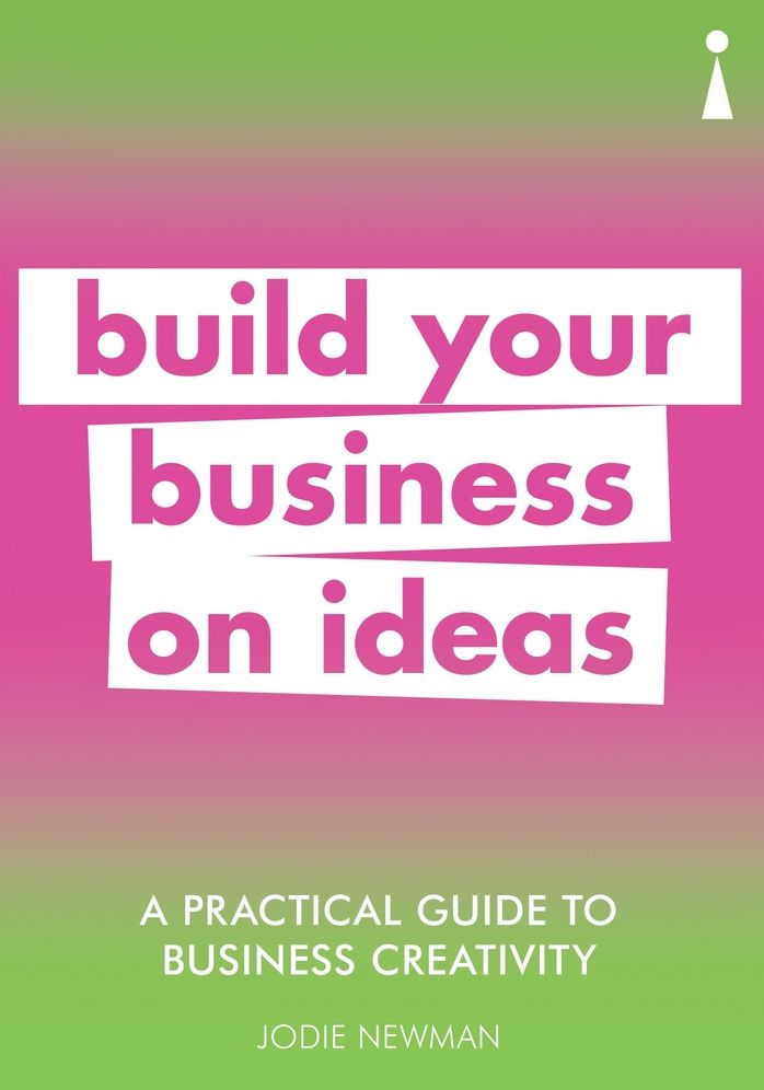 A Practical Guide to Business Creativity: Build Your Business on Ideas