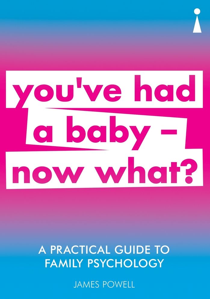 A Practical Guide to Family Psychology: You've Had a Baby a Now What?