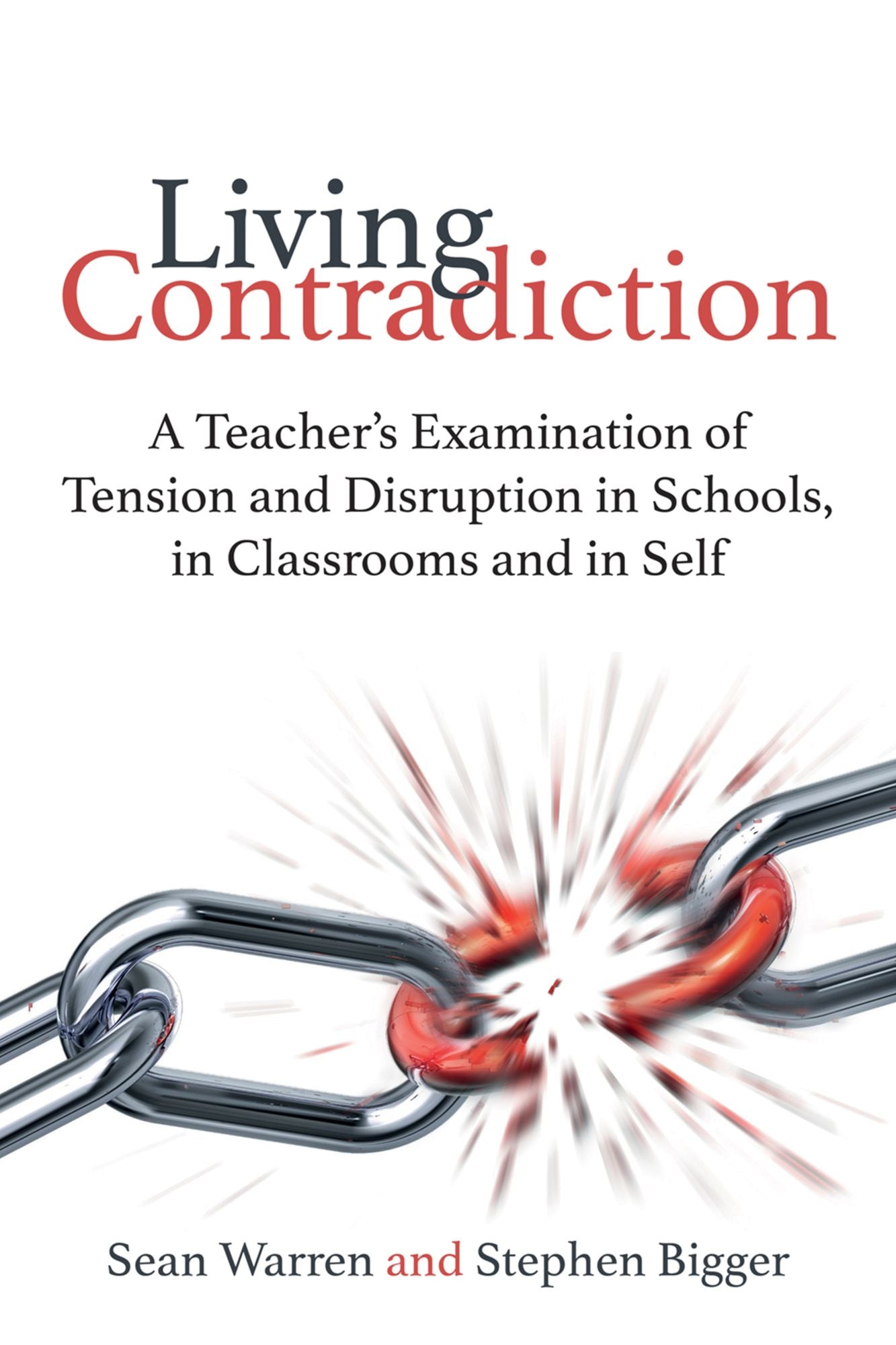 Living Contradiction:A teacher's examination of tension and disruption in schools, in classrooms and in self