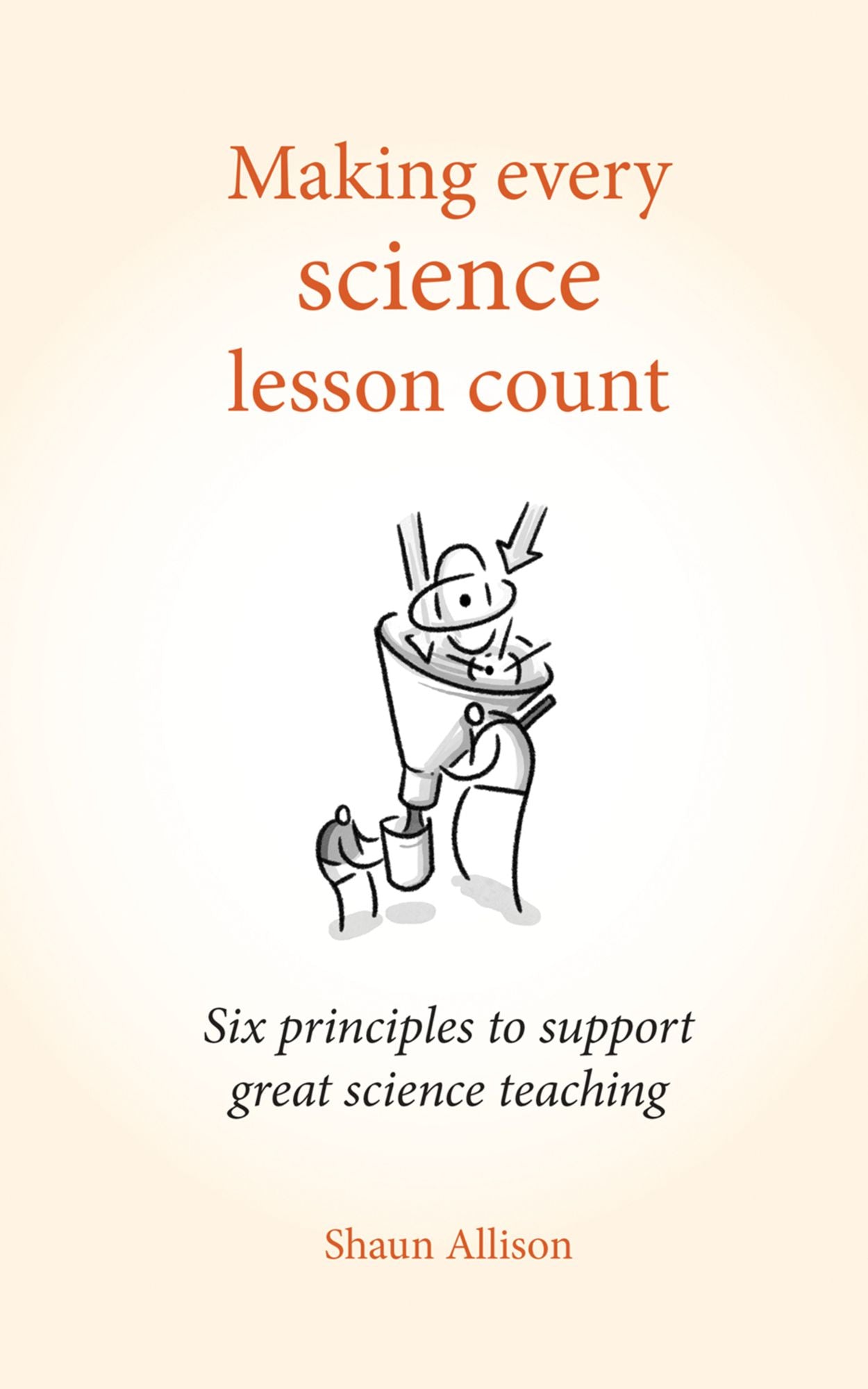 Making Every Science Lesson Count: Six principles to support great teaching and learning
