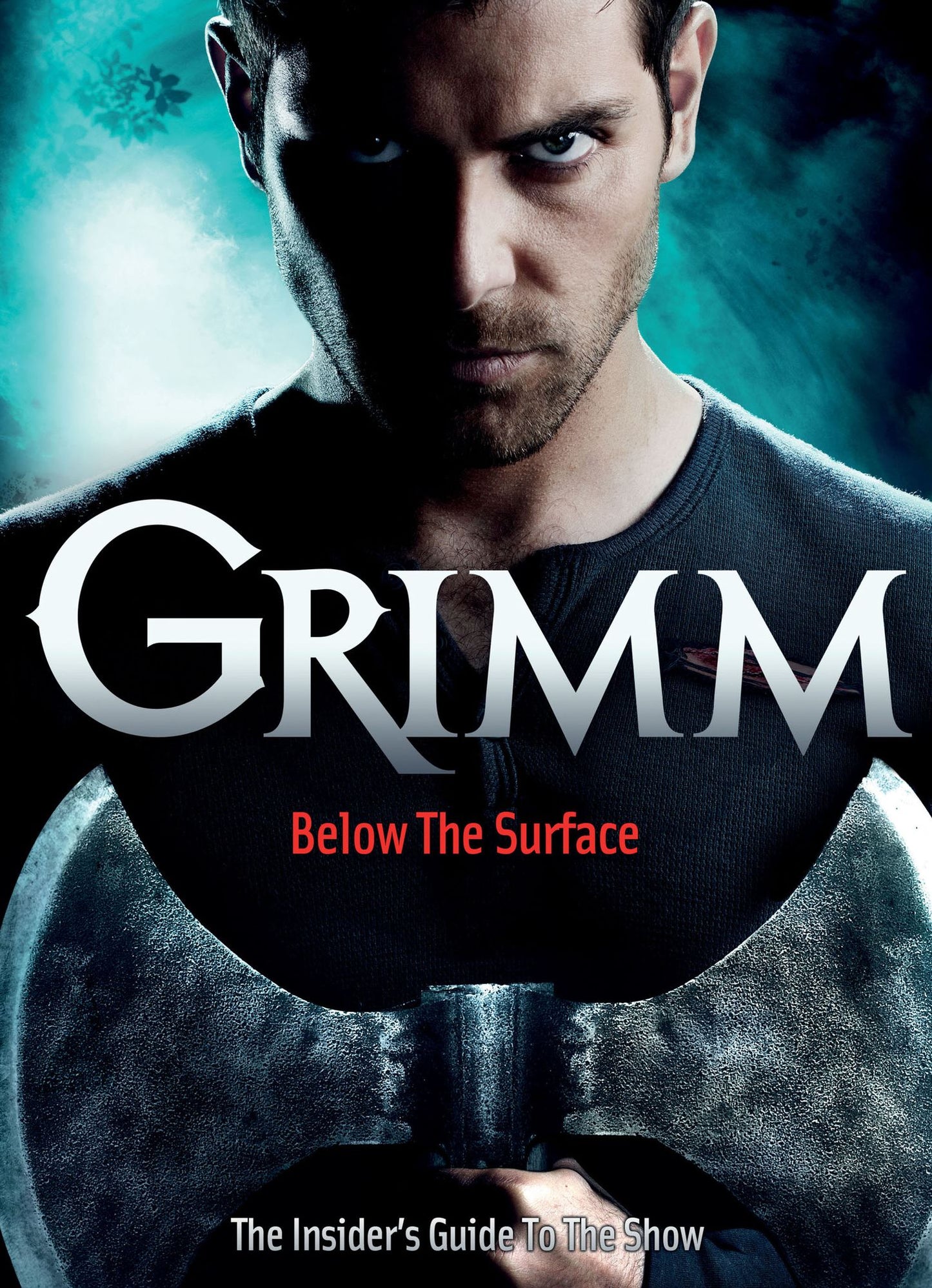 Grimm: Below the Surface : The Insider's Guide to The Show