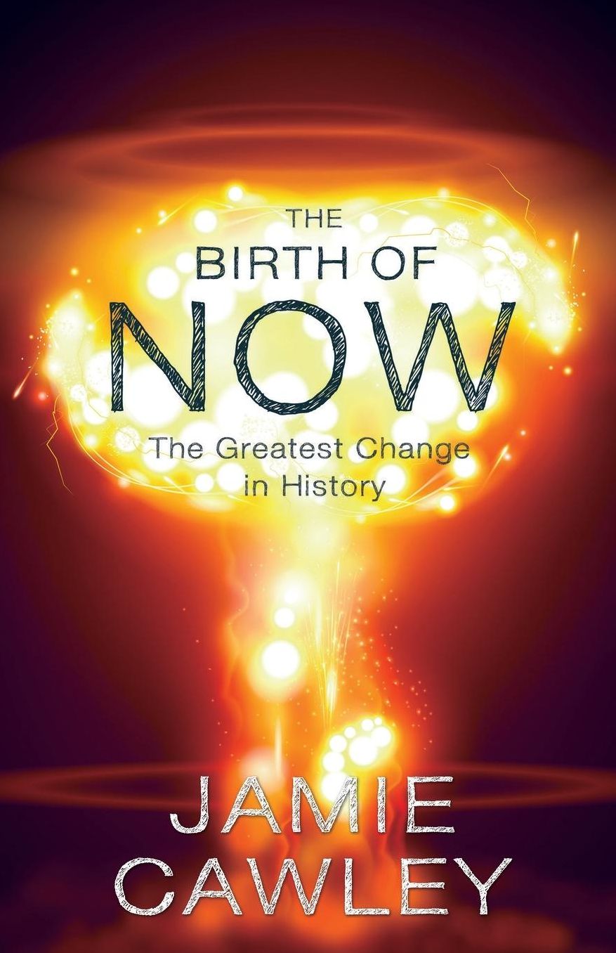 The Birth of Now: The Cause and Effect of the Greatest Change in History