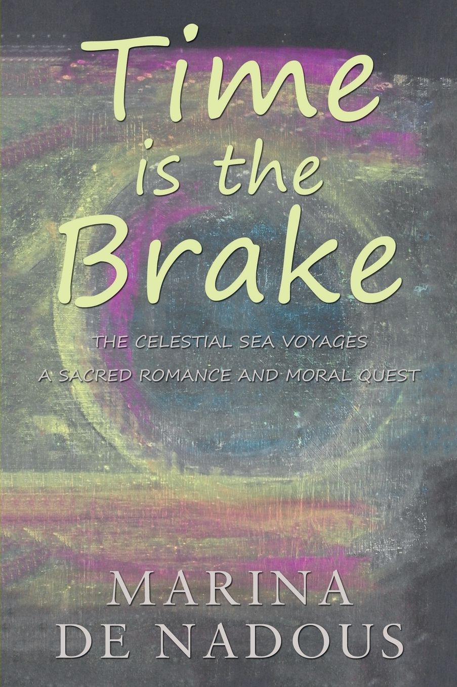 Time is the Brake: A Sacred Romance and Moral Quest