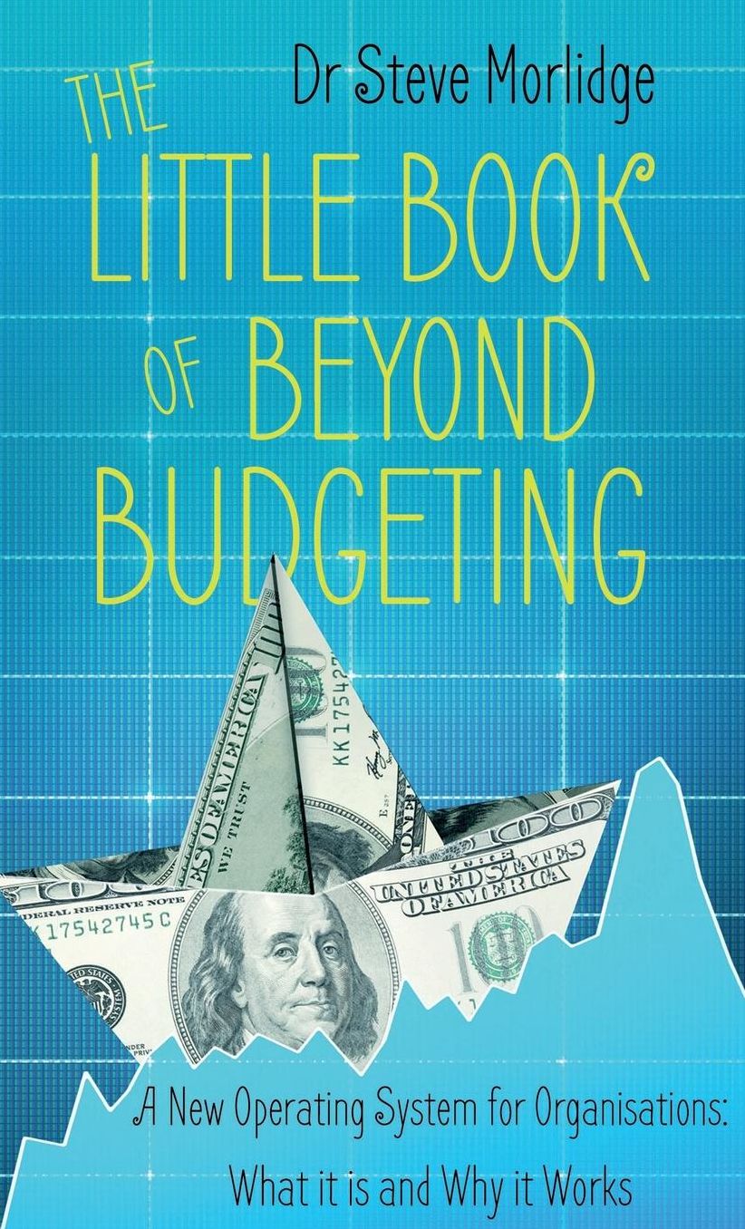 The Little Book of Beyond Budgeting: A New Operating System for Organisations: What it is and Why it Works