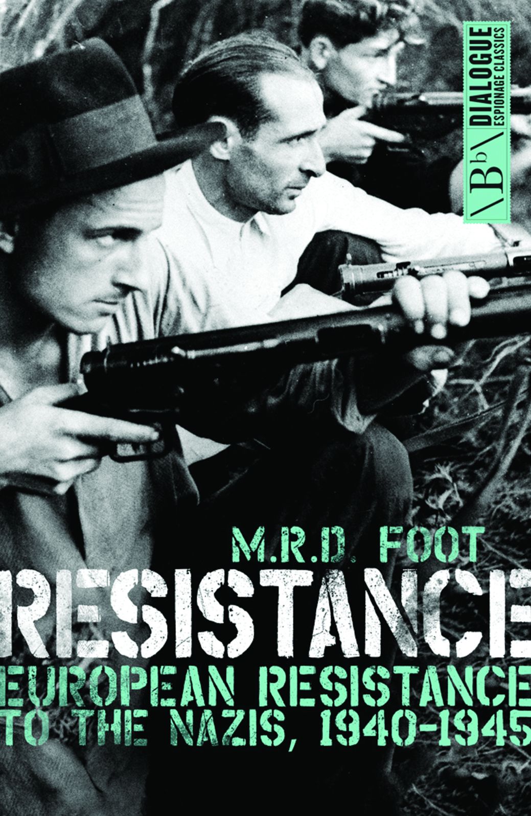 Resistance: European Resistance to the Nazis, 1940-1945