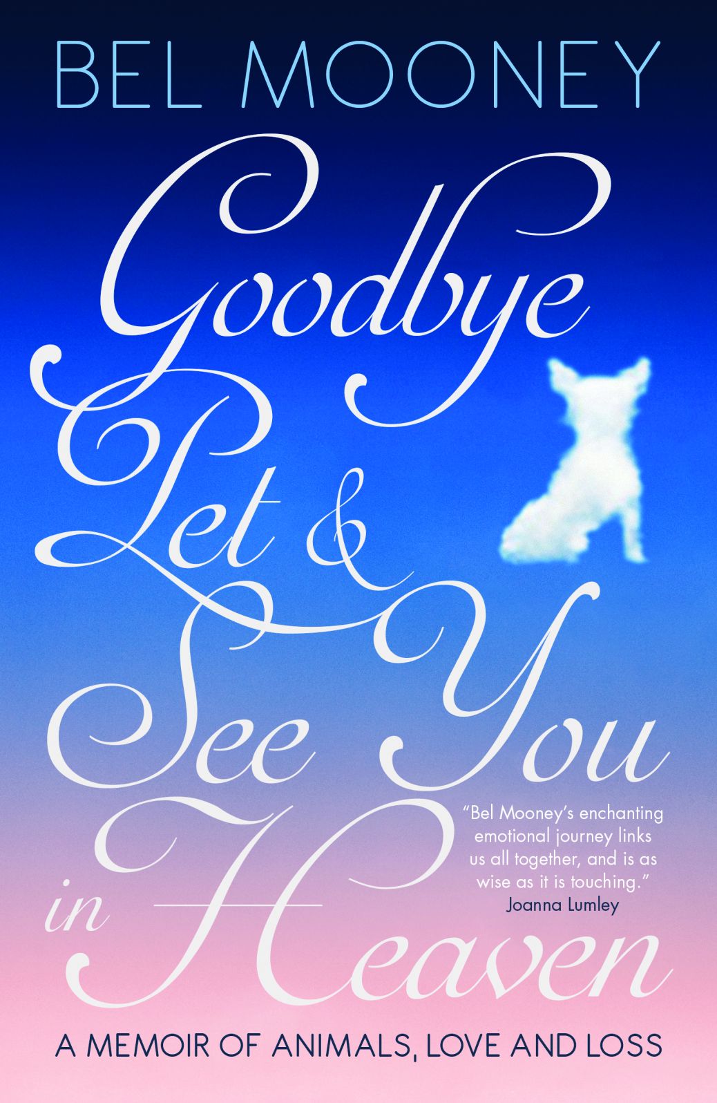 Goodbye, Pet & See You In Heaven: A Memoir of Animals, Love and Loss
