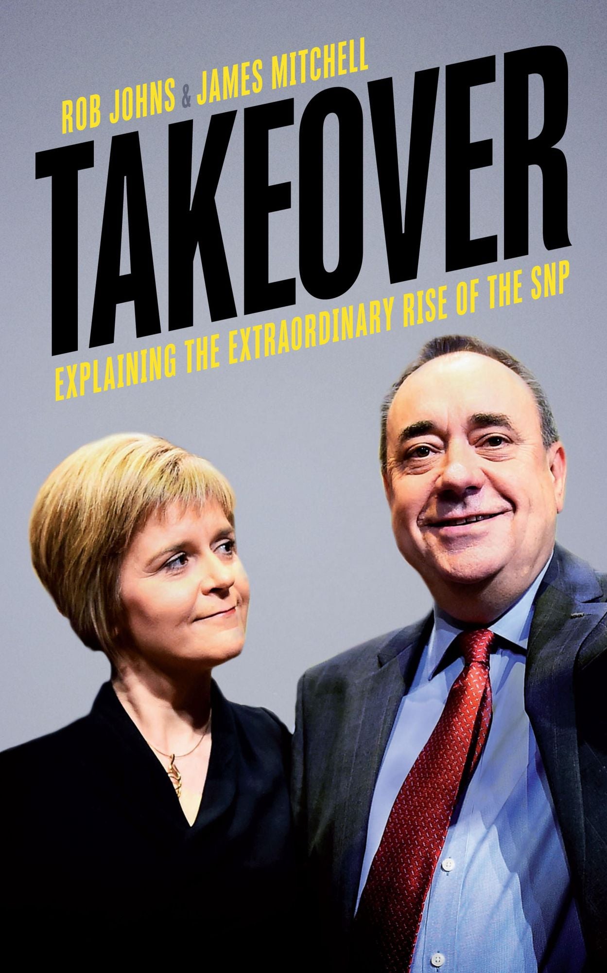 Takeover: Explaining the Extraordinary Rise of the SNP
