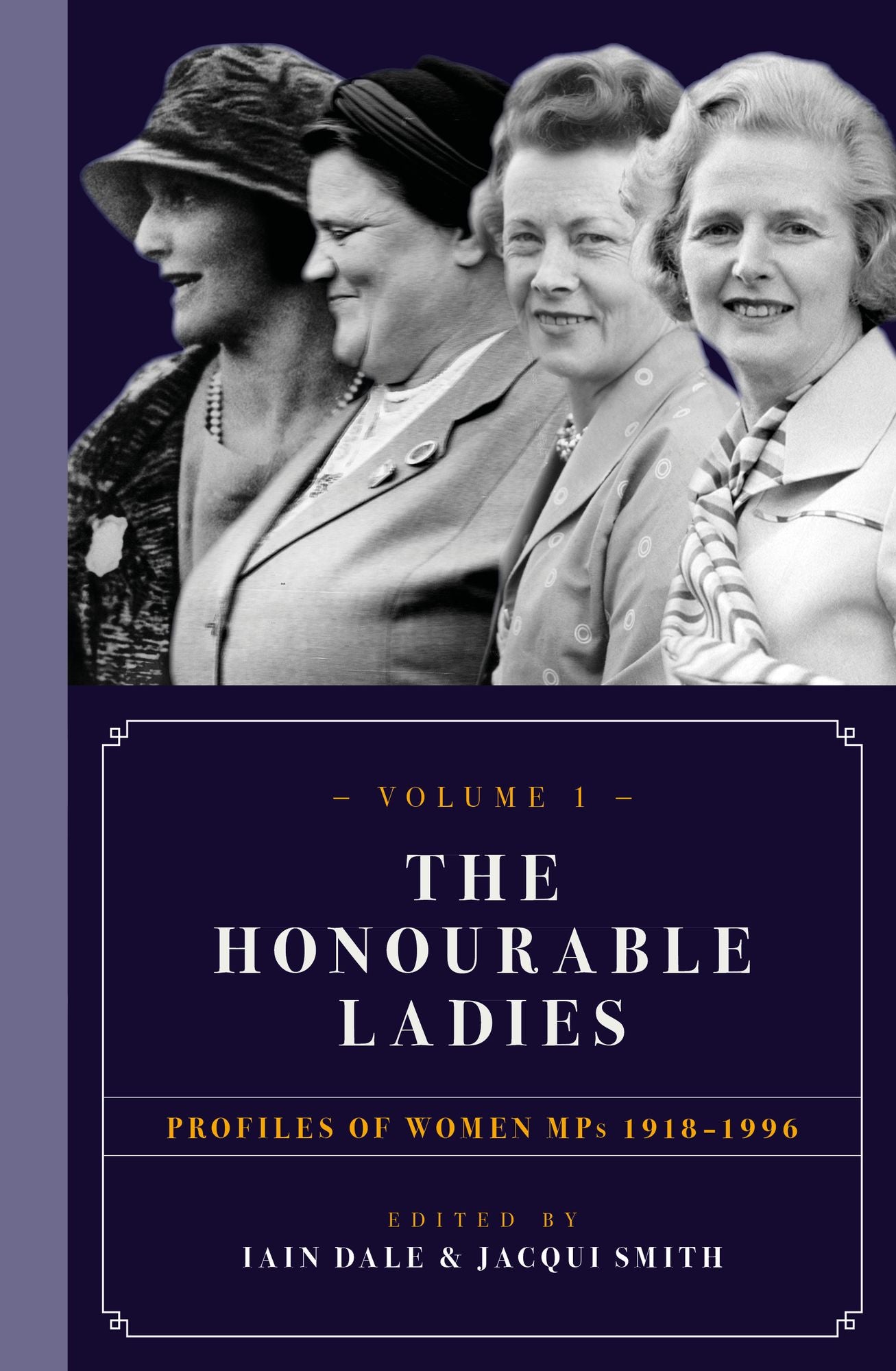 The Honourable Ladies: Volume One: Profiles of Women Mps 1918-1996