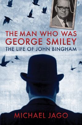 The Man Who Was George Smiley: The Life of John Bingham