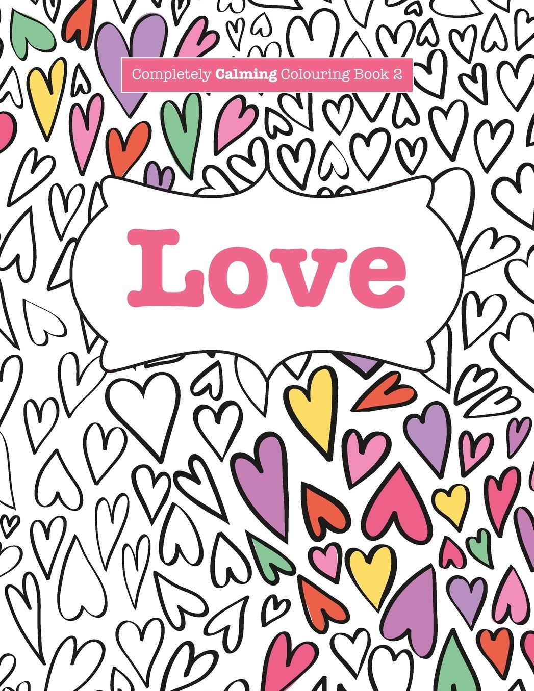 Completely Calming Colouring Book 2: LOVE