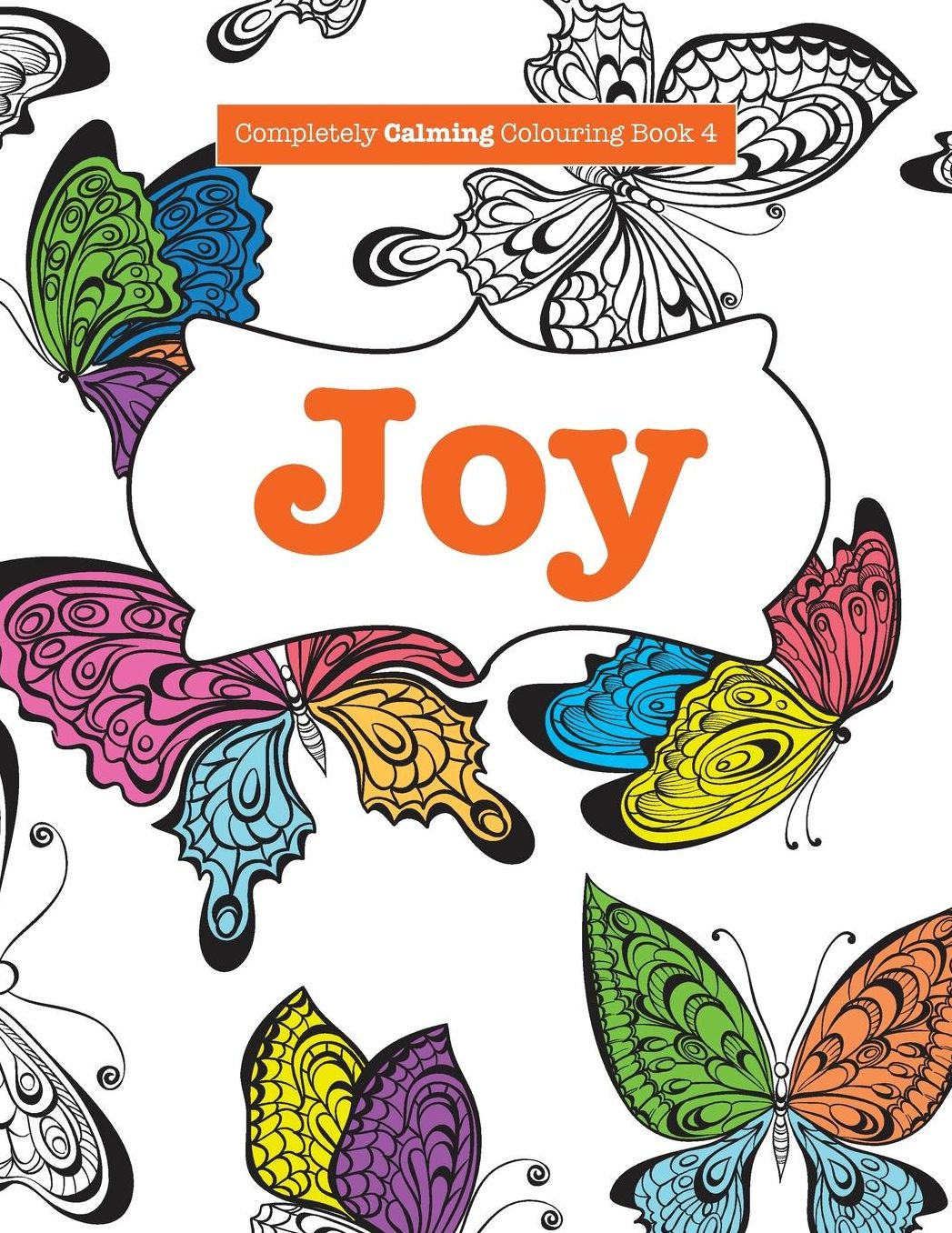 Completely Calming Colouring Book 4: JOY