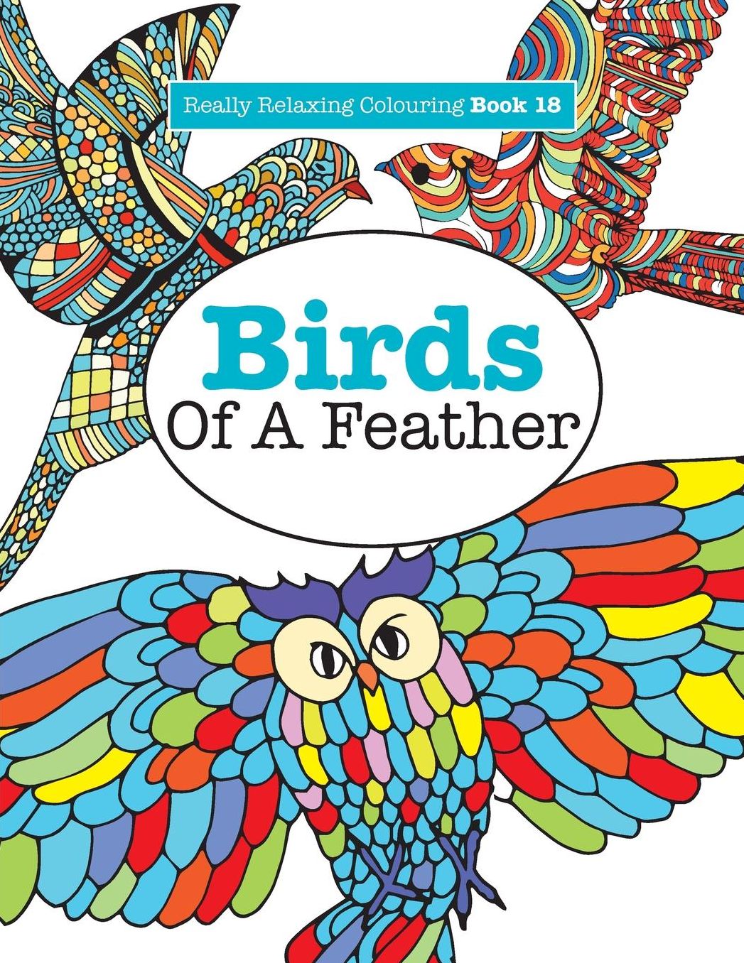 Really Relaxing Colouring Book 18: Birds Of A Feather