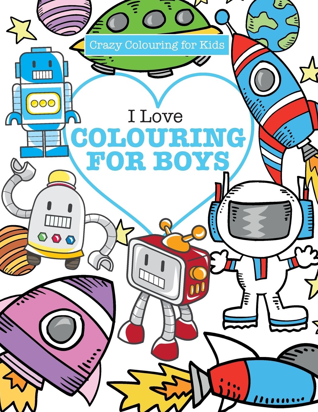 I Love Colouring! for Boys ( Crazy Colouring For Kids)